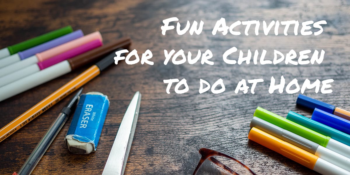 Fun Activities For Your Children To Do At Home