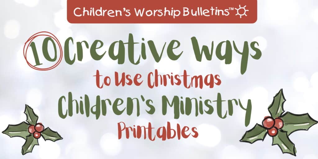 Graphic header for Children’s Worship Bulletins titled “10 Creative Ways to Use Christmas Children’s Ministry Printables,” featuring hand-drawn holly illustrations and festive red and green lettering on a soft, snowy background.
